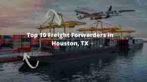 The Top 10 Freight Forwarders in Houston, TX